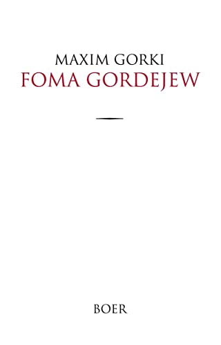 Foma Gordejew: Übersetzt aus dem Russischen von Erich Boehme Foma Gordejew: Übersetzt aus dem Russischen von Erich Boehme von BOER