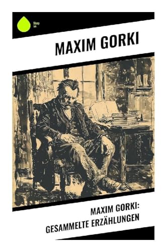 Maxim Gorki: Gesammelte Erzählungen von Sharp Ink