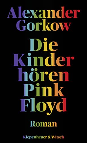 Die Kinder hören Pink Floyd: Roman von Kiepenheuer & Witsch GmbH