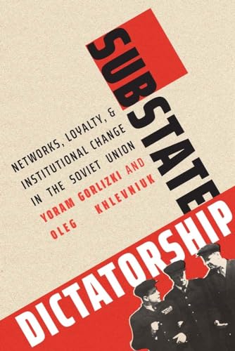 Substate Dictatorship: Networks, Loyalty, and Institutional Change in the Soviet Union (Yale-hoover Series on Authoritarian Regimes) von Yale University Press