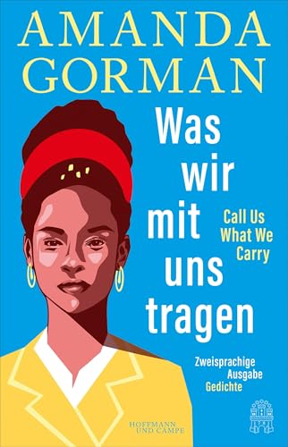 Was wir mit uns tragen – Call Us What We Carry: Zweisprachige Ausgabe: mit The Hill We Climb – Den Hügel hinauf von Hoffmann und Campe