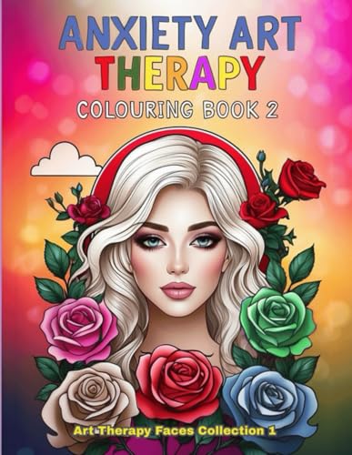Anxiety Art Therapy Colouring Book 2: Faces That Spark Creativity and Create Positivity in Adults and Teens Through Art (Anxiety Art Therapy Colouring Books) von Independently published