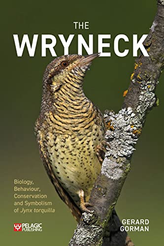 The Wryneck: Biology, Behaviour, Conservation and Symbolism of Jynx Torquilla (Pelagic Monographs) von Pelagic Publishing