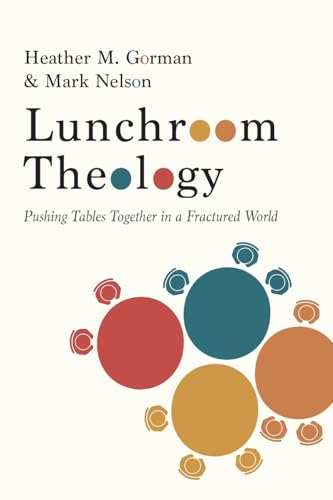 Lunchroom Theology: Pushing Tables Together in a Fractured World von 100 Movements Publishing