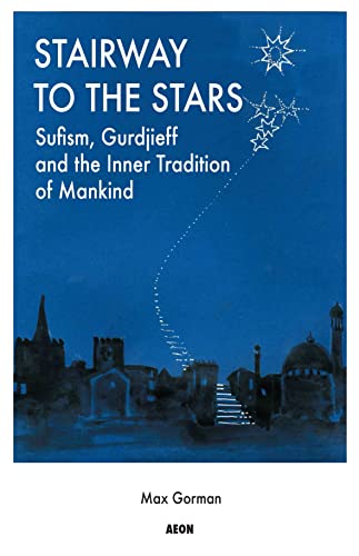 Stairway to the Stars: Sufism, Gurdjieff and the Inner Tradition of Mankind von Aeon Books