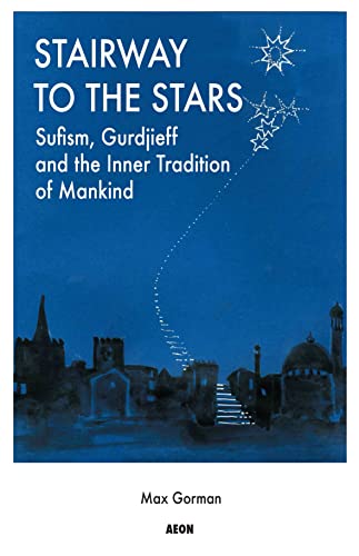 Stairway to the Stars: Sufism, Gurdjieff and the Inner Tradition of Mankind