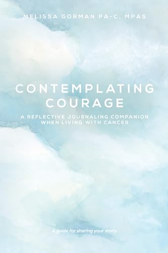 Contemplating Courage: A Reflective Journaling Companion When Living with Cancer Contemplating Courage: A Reflective Journaling Companion When Living with Cancer von Palmetto Publishing