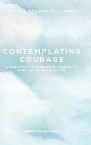 Contemplating Courage: A Reflective Journaling Companion When Living with Cancer