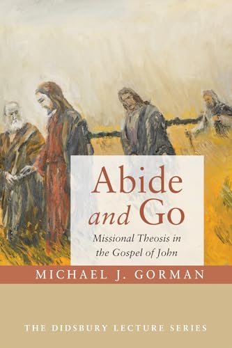 Abide and Go: Missional Theosis in the Gospel of John (The Didsbury Lecture)