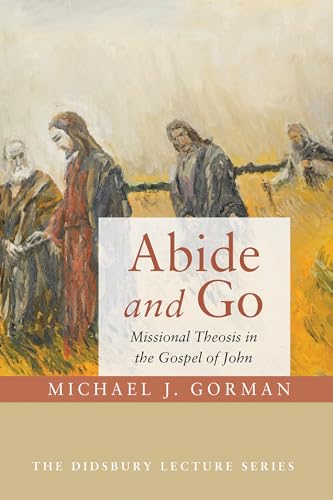 Abide and Go: Missional Theosis in the Gospel of John (The Didsbury Lecture) von Cascade Books