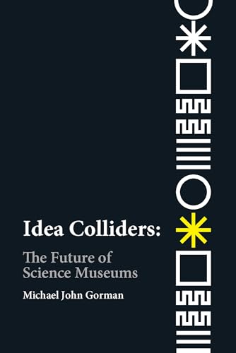 Idea Colliders: The Future of Science Museums (metaLAB Projects) von The MIT Press
