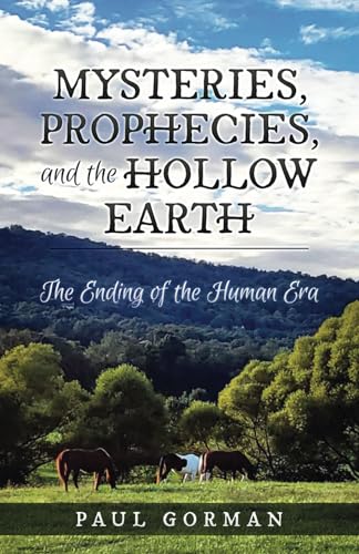 Mysteries, Prophecies, and the Hollow Earth: The Ending of the Human Era von Year of the Book Press