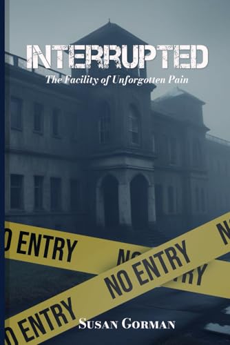 Interrupted: The Facility of Unforgotten Pain von Self - Publish