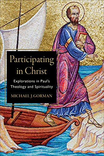 Participating in Christ: Explorations in Paul's Theology and Spirituality von Baker Academic