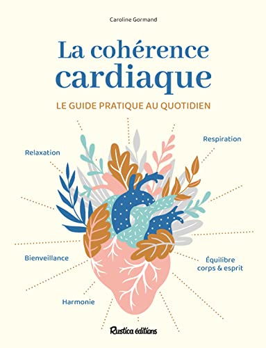 La cohérence cardiaque: Le guide pratique au quotidien