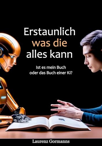 Erstaunlich was die alles kann: Ist es mein Buch oder das Buch einer KI?