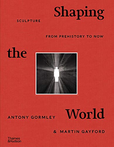 Shaping the World: Sculpture from Prehistory to Now von Thames & Hudson