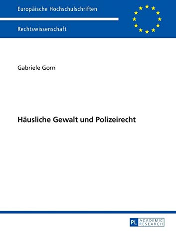 Häusliche Gewalt und Polizeirecht: Dissertationsschrift (Europäische Hochschulschriften Recht, Band 5740)