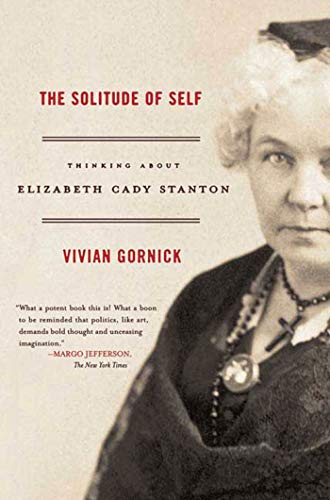 SOLITUDE OF SELF: Thinking about Elizabeth Cady Stanton