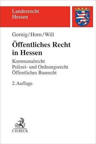 Öffentliches Recht in Hessen: Kommunalrecht, Polizei- und Ordnungsrecht, Öffentliches Baurecht (Landesrecht Hessen) von Beck C. H.