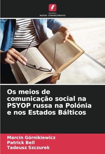 Os meios de comunicação social na PSYOP russa na Polónia e nos Estados Bálticos von Edições Nosso Conhecimento