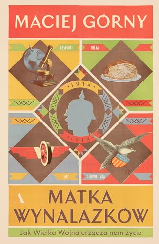 Matka wynalazków: Jak Wielka Wojna urządza nam życie von Agora