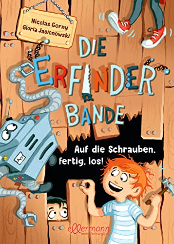 Die Erfinder-Bande 1. Auf die Schrauben, fertig, los!: Lustiges Vorlesebuch für Kinder ab 4 Jahren, die Maschinen, Roboter, Technik und Abenteuer lieben von ellermann