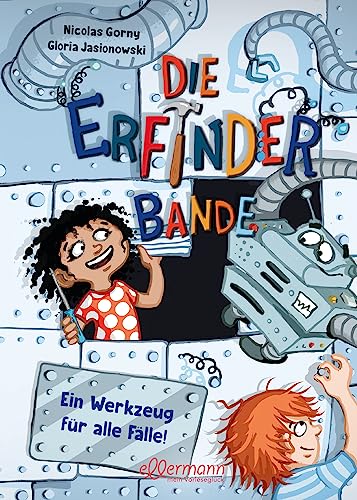 Die Erfinder-Bande 2. Ein Werkzeug für alle Fälle!: Neue robostarke MINT-Abenteuer für technikbegeisterte Kita-Kinder ab 4 Jahren von Ellermann Heinrich Verlag