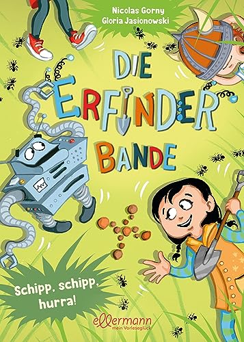 Die Erfinder-Bande 3. Schipp, schipp, hurra!: Lustige Schatzsuche für technik-begeisterte Kinder ab 4 Jahren inklusive Upcycling-Ideen