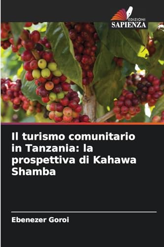 Il turismo comunitario in Tanzania: la prospettiva di Kahawa Shamba: DE von Edizioni Sapienza