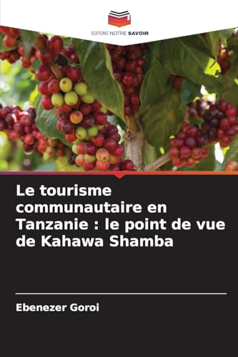 Le tourisme communautaire en Tanzanie : le point de vue de Kahawa Shamba von Editions Notre Savoir