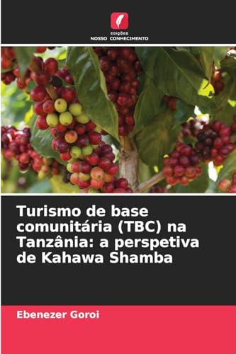 Turismo de base comunitária (TBC) na Tanzânia: a perspetiva de Kahawa Shamba von Edições Nosso Conhecimento
