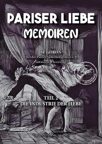 Pariser Liebe - Memoiren Der Chef der Pariser Sicherheitspolizei (Surete) ermittelt Teil 2: Die Industrie der Liebe (Gaunertum & Polizeiarbeit im Sündenbabel - Großstadt-Dokumente) von Oldtimertools Verlag