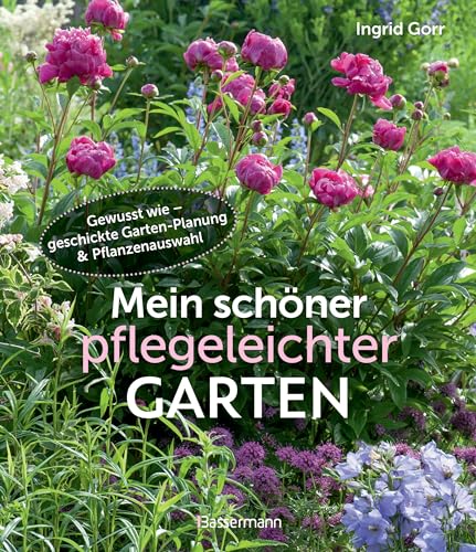 Mein schöner pflegeleichter Garten. Gewusst wie - geschickte Garten-Planung und Pflanzenauswahl: Viel Garten - wenig Zeit. Mit Spezial "Mit dem Garten älter werden" von Bassermann Verlag