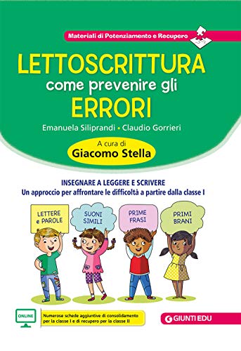 Lettoscrittura: come prevenire gli errori. Insegnare a leggere e scrivere. Un approccio per affrontare le difficoltà a partire dalla classe I Lettoscrittura: come prevenire gli errori. Insegnare a leggere e scrivere. Un approccio per affrontare le difficoltà a partire dalla classe I