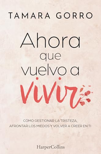 Ahora que vuelvo a vivir: Cómo gestionar la tristeza, afrontar los miedos y volver a creer en ti von HarperCollins