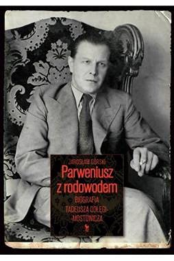 Parweniusz z rodowodem: Biografia Tadeusza Dołęgi-Mostowicza