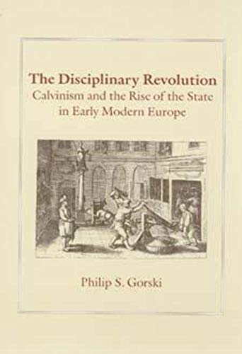 The Disciplinary Revolution: Calvinism and the Rise of the State in Early Modern Europe von University of Chicago Press