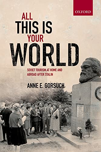 All This is Your World: Soviet Tourism At Home And Abroad After Stalin (Oxford Studies In Modern European History) von Oxford University Press