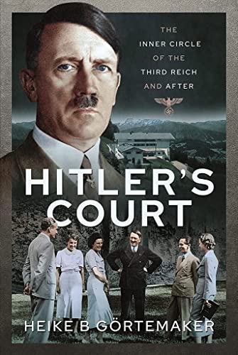 Hitler's Court: The Inner Circle of the Third Reich and After