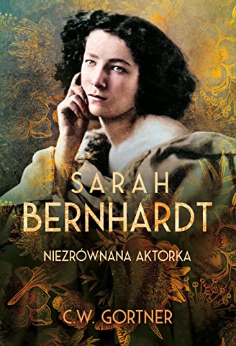 Sarah Bernhardt. Niezrównana aktorka von HarperCollins Polska