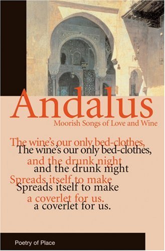 Andalus: Moorish Songs of Love and Wine (Poetry of Place) von Eland