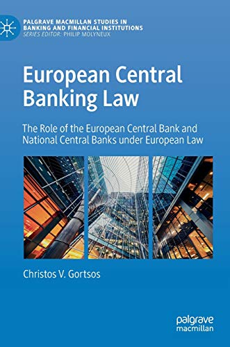 European Central Banking Law: The Role of the European Central Bank and National Central Banks under European Law (Palgrave Macmillan Studies in Banking and Financial Institutions) von MACMILLAN