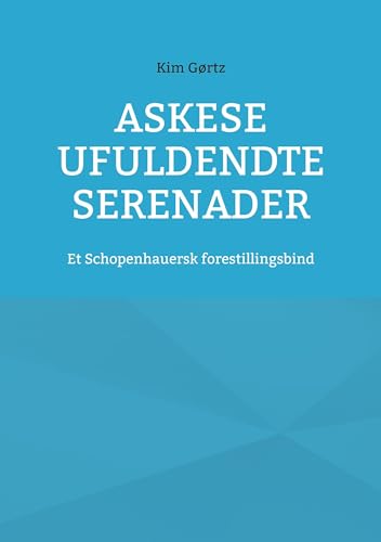 Askese ufuldendte serenader: Et Schopenhauersk forestillingsbind von BoD – Books on Demand – Dänemark