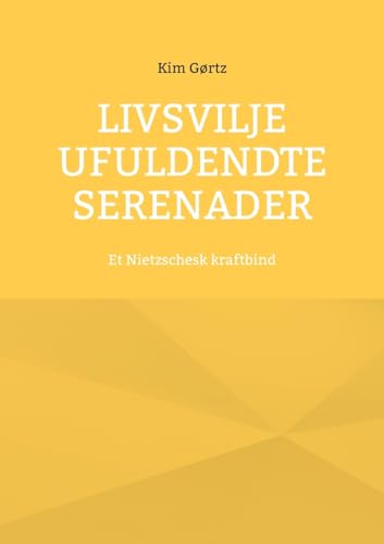 Livsvilje Ufuldendte serenader: Et Nietzschesk kraftbind von BoD – Books on Demand – Dänemark