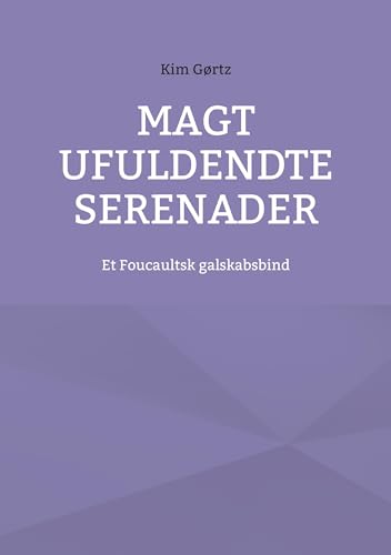 Magt ufuldendte serenader: Et Foucaultsk galskabsbind von BoD – Books on Demand – Dänemark