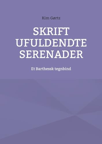 Skrift ufuldendte serenader: Et Barthessk tegnbind Skrift ufuldendte serenader: Et Barthessk tegnbind von BoD – Books on Demand – Dänemark