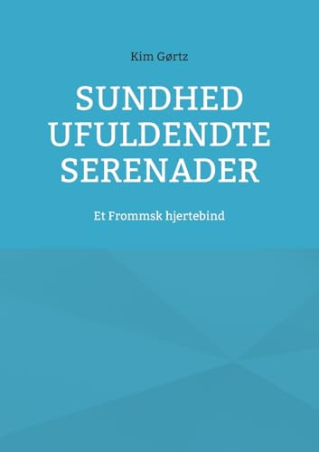 Sundhed ufuldendte serenader: Et Frommsk hjertebind von BoD – Books on Demand – Dänemark