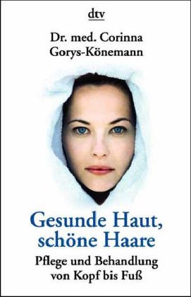 Gesunde Haut, schöne Haare: Pflege und Behandlung von Kopf bis Fuß (Information & Wissen) von dtv Verlagsgesellschaft mbH & Co. KG