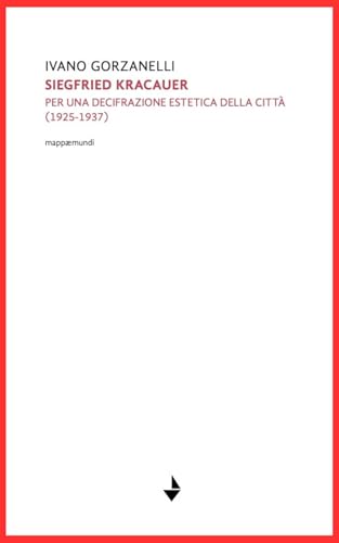 Siegfrid Kracauer. Per una decifrazione estetica della città: 1925-1937 (Mappaemundi) von Venturaedizioni